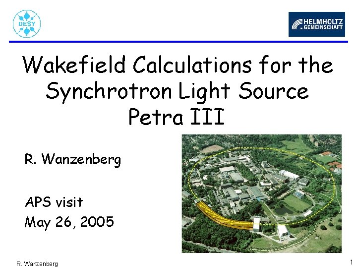 Wakefield Calculations for the Synchrotron Light Source Petra III R. Wanzenberg APS visit May Wakefield Calculations for the Synchrotron Light Source Petra III R. Wanzenberg APS visit May