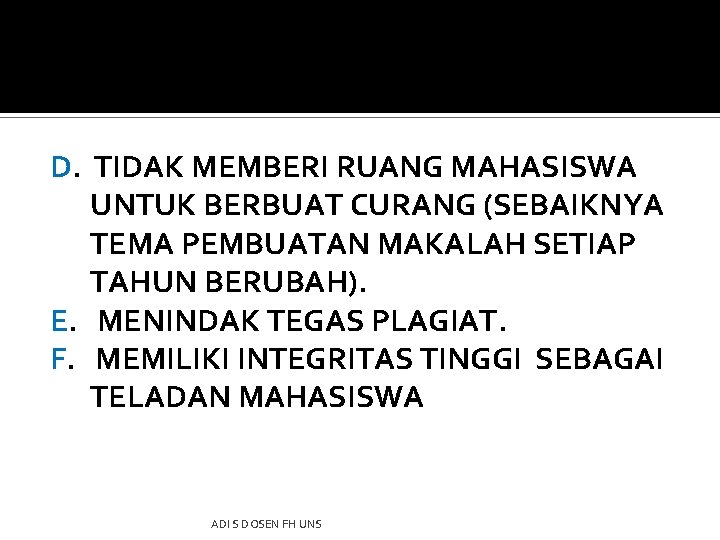 D. TIDAK MEMBERI RUANG MAHASISWA UNTUK BERBUAT CURANG (SEBAIKNYA TEMA PEMBUATAN MAKALAH SETIAP TAHUN