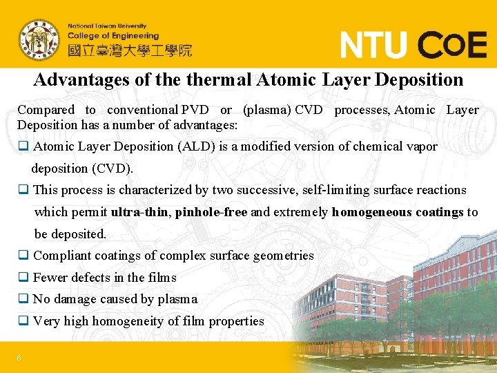 Advantages of thermal Atomic Layer Deposition Compared to conventional PVD or (plasma) CVD processes,