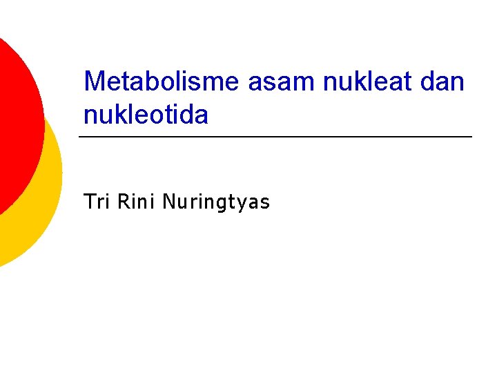 Metabolisme asam nukleat dan nukleotida Tri Rini Nuringtyas 