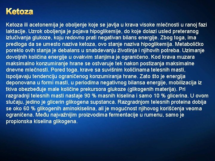 Ketoza ili acetonemija je oboljenje koje se javlja u krava visoke mlečnosti u ranoj