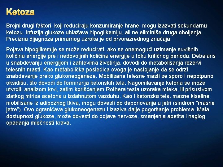 Ketoza Brojni drugi faktori, koji reduciraju konzumiranje hrane, mogu izazvati sekundarnu ketozu. Infuzija glukoze