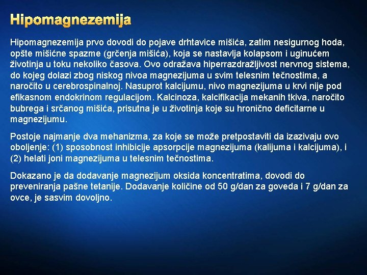 Hipomagnezemija prvo dovodi do pojave drhtavice mišića, zatim nesigurnog hoda, opšte mišićne spazme (grčenja