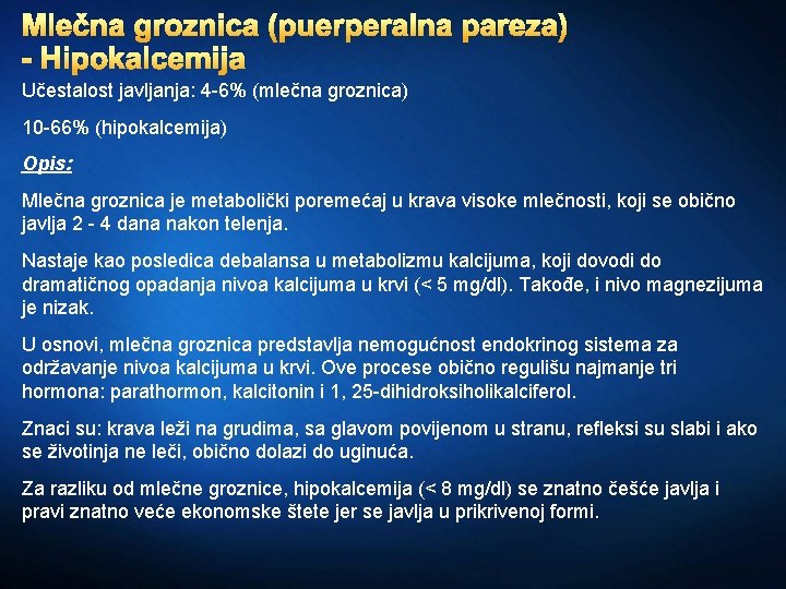 Mlečna groznica (puerperalna pareza) - Hipokalcemija Učestalost javljanja: 4 -6% (mlečna groznica) 10 -66%