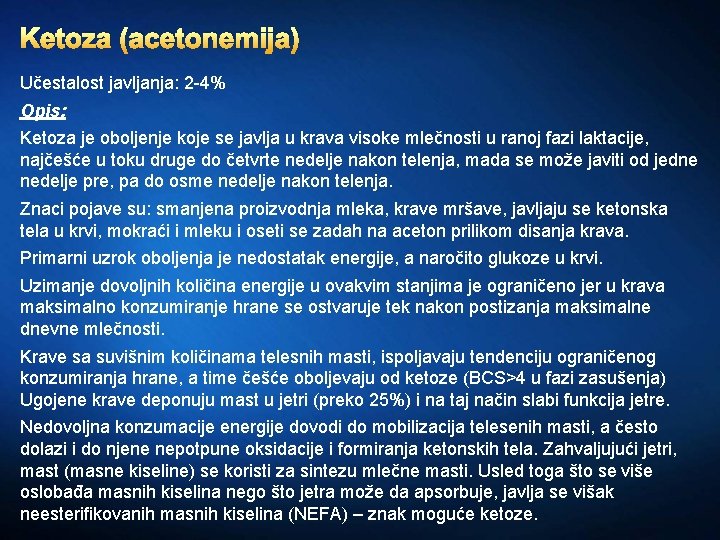 Ketoza (acetonemija) Učestalost javljanja: 2 -4% Opis: Ketoza je oboljenje koje se javlja u