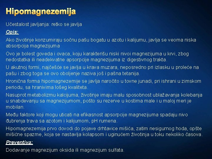 Hipomagnezemija Učestalost javljanja: retko se javlja Opis: Ako životinje konzumiraju sočnu pašu bogatu u