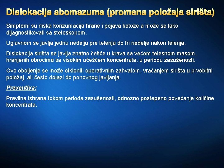 Dislokacija abomazuma (promena položaja sirišta) Simptomi su niska konzumacija hrane i pojava ketoze a