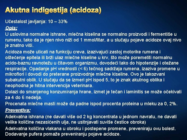 Akutna indigestija (acidoza) Učestalost javljanja: 10 – 33% Opis: U uslovima normalne ishrane, mlečna