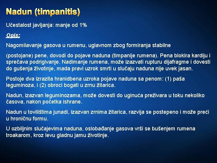 Nadun (timpanitis) Učestalost javljanja: manje od 1% Opis: Nagomilavanje gasova u rumenu, uglavnom zbog