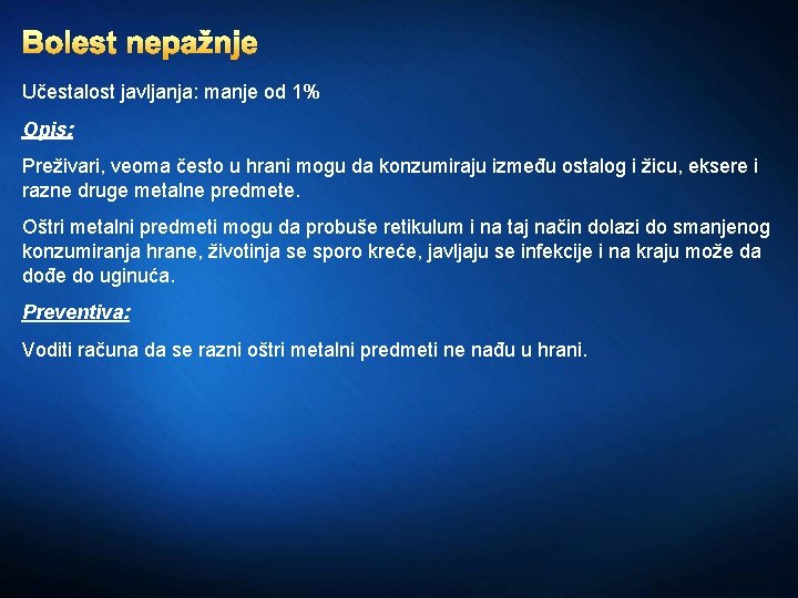 Bolest nepažnje Učestalost javljanja: manje od 1% Opis: Preživari, veoma često u hrani mogu