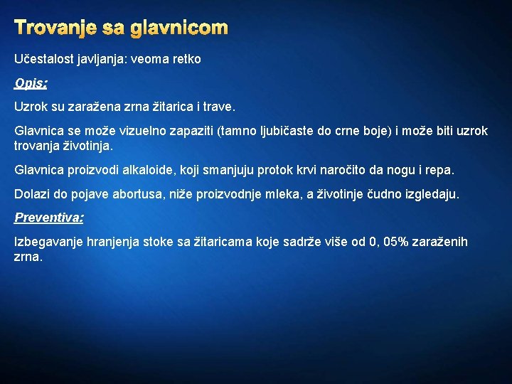 Trovanje sa glavnicom Učestalost javljanja: veoma retko Opis: Uzrok su zaražena zrna žitarica i