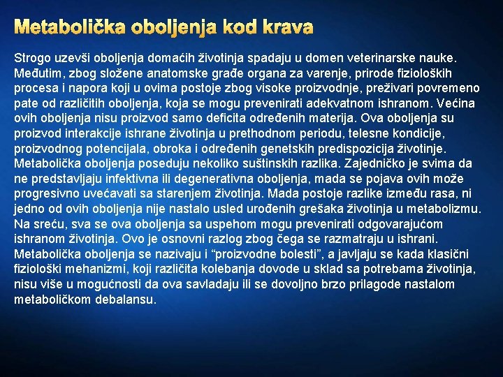 Metabolička oboljenja kod krava Strogo uzevši oboljenja domaćih životinja spadaju u domen veterinarske nauke.