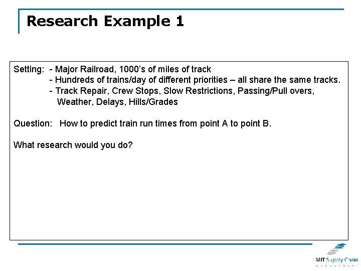 Research Example 1 Setting: - Major Railroad, 1000’s of miles of track - Hundreds