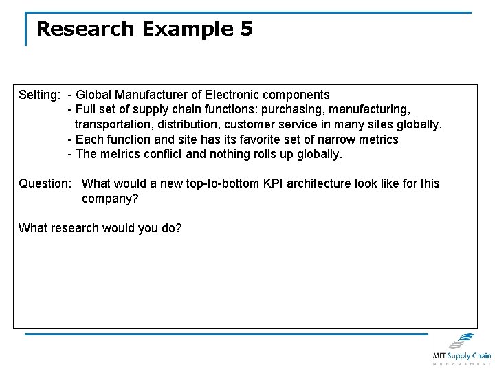 Research Example 5 Setting: - Global Manufacturer of Electronic components - Full set of