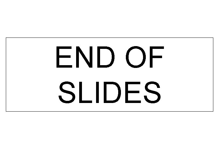 END OF SLIDES 