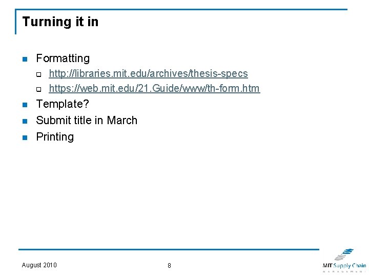 Turning it in n Formatting q q n n n http: //libraries. mit. edu/archives/thesis-specs