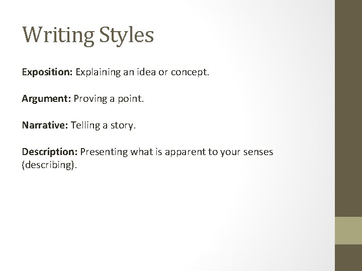 Writing Styles Exposition: Explaining an idea or concept. Argument: Proving a point. Narrative: Telling