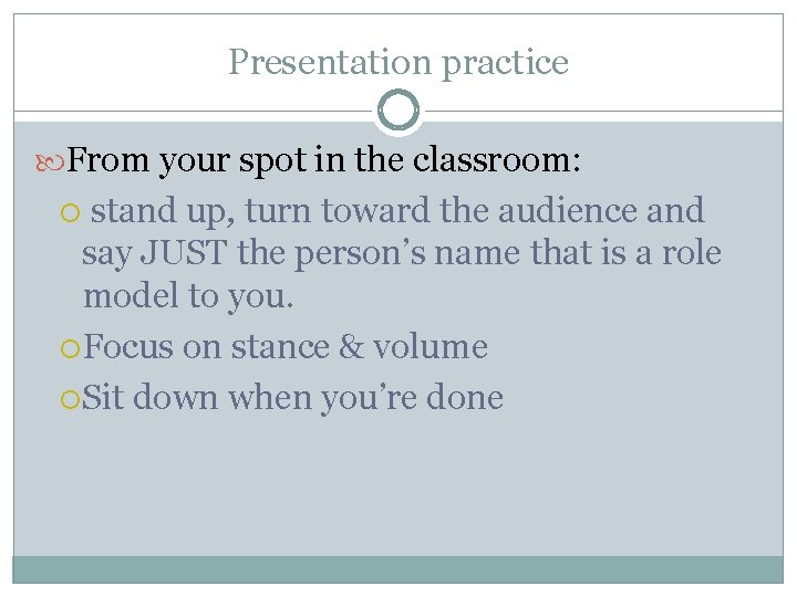 Presentation practice From your spot in the classroom: stand up, turn toward the audience
