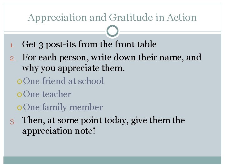 Appreciation and Gratitude in Action 1. Get 3 post-its from the front table 2.