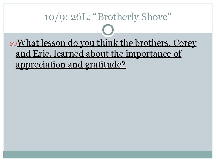 10/9: 26 L: “Brotherly Shove” What lesson do you think the brothers, Corey and