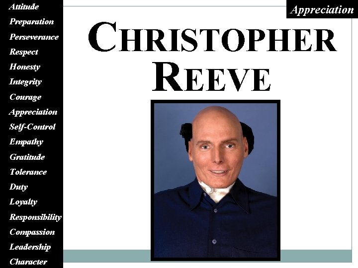 Attitude Preparation Perseverance Respect Honesty Integrity Courage Appreciation Self-Control Empathy Gratitude Tolerance Duty Loyalty