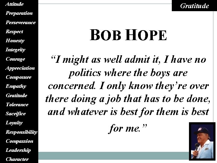 Attitude Gratitude Preparation Perseverance Respect Honesty BOB HOPE Integrity Courage Appreciation Composure Empathy Gratitude