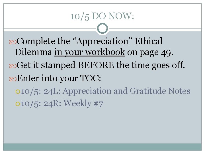 10/5 DO NOW: Complete the “Appreciation” Ethical Dilemma in your workbook on page 49.