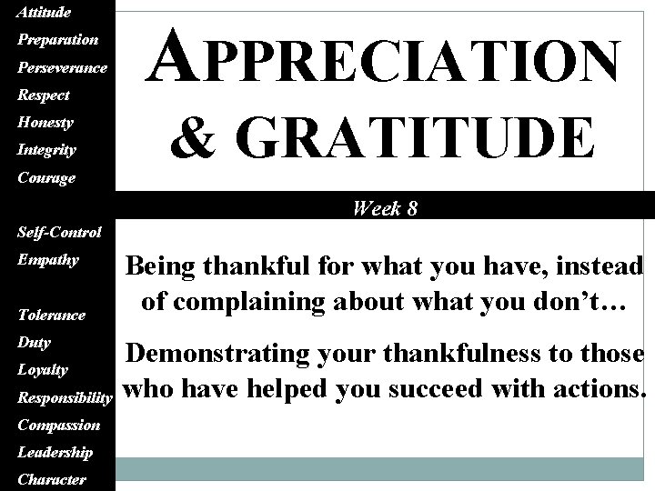 Attitude Preparation Perseverance Respect Honesty Integrity Courage Appreciation APPRECIATION & GRATITUDE Week 8 Self-Control