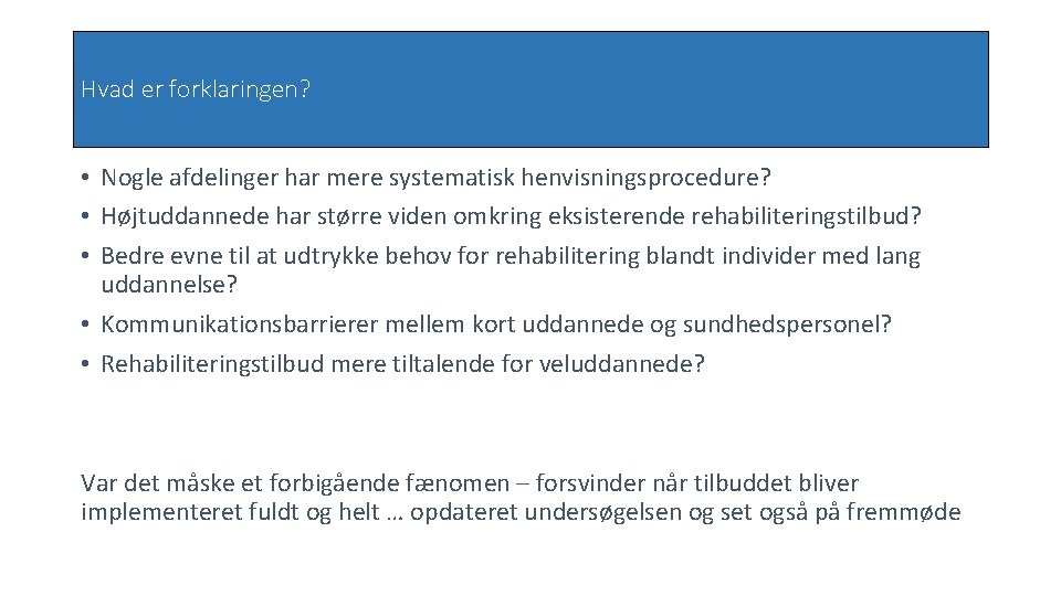 Hvad er forklaringen? • Nogle afdelinger har mere systematisk henvisningsprocedure? • Højtuddannede har større