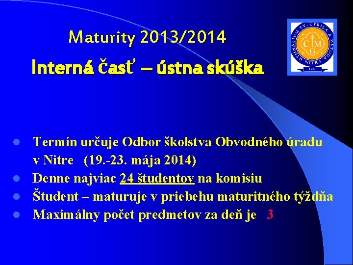 Maturity 2013/2014 Interná časť – ústna skúška Termín určuje Odbor školstva Obvodného úradu v