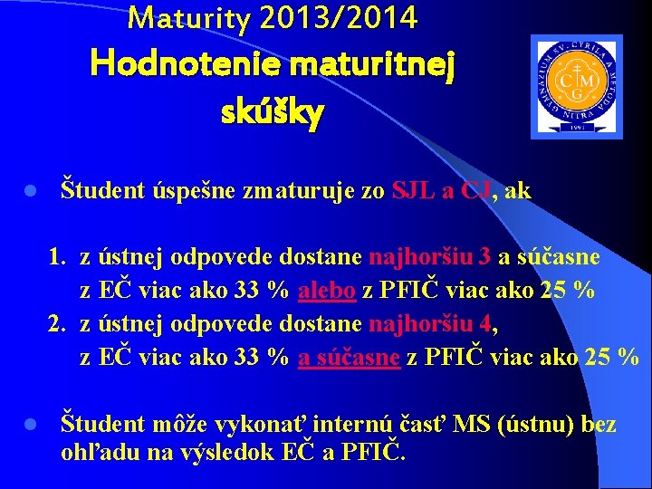 Maturity 2013/2014 Hodnotenie maturitnej skúšky l Študent úspešne zmaturuje zo SJL a CJ, ak