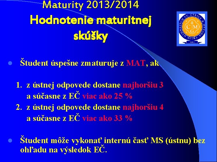 Maturity 2013/2014 Hodnotenie maturitnej skúšky l Študent úspešne zmaturuje z MAT, ak 1. z