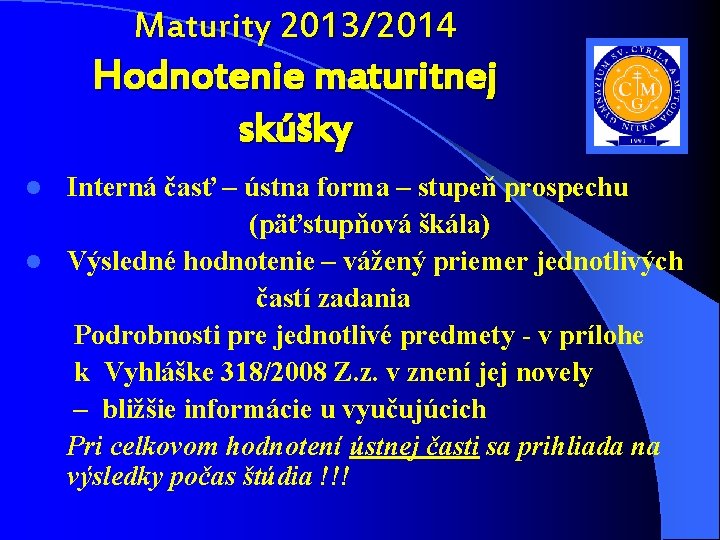 Maturity 2013/2014 Hodnotenie maturitnej skúšky Interná časť – ústna forma – stupeň prospechu (päťstupňová