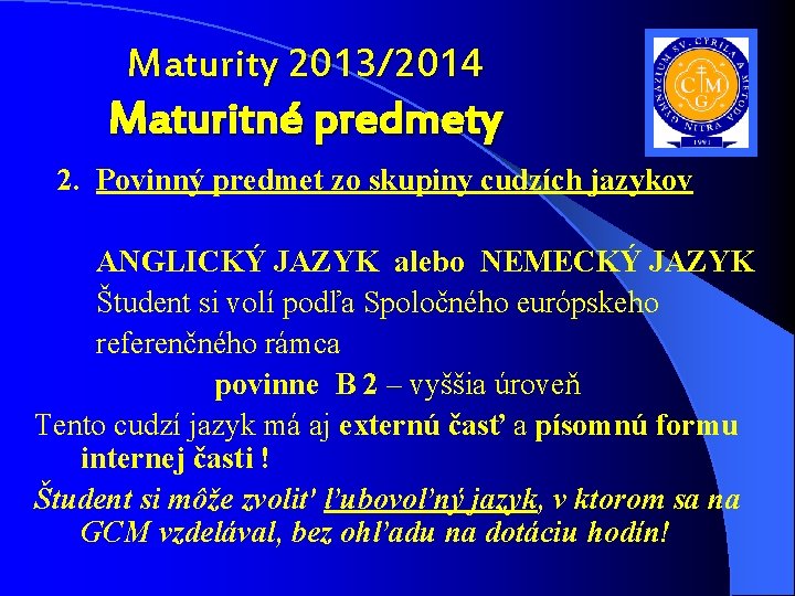 Maturity 2013/2014 Maturitné predmety 2. Povinný predmet zo skupiny cudzích jazykov ANGLICKÝ JAZYK alebo