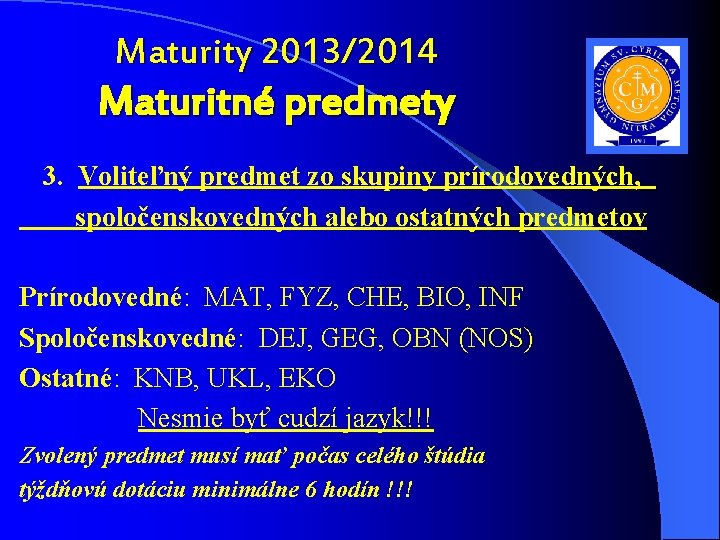 Maturity 2013/2014 Maturitné predmety 3. Voliteľný predmet zo skupiny prírodovedných, spoločenskovedných alebo ostatných predmetov