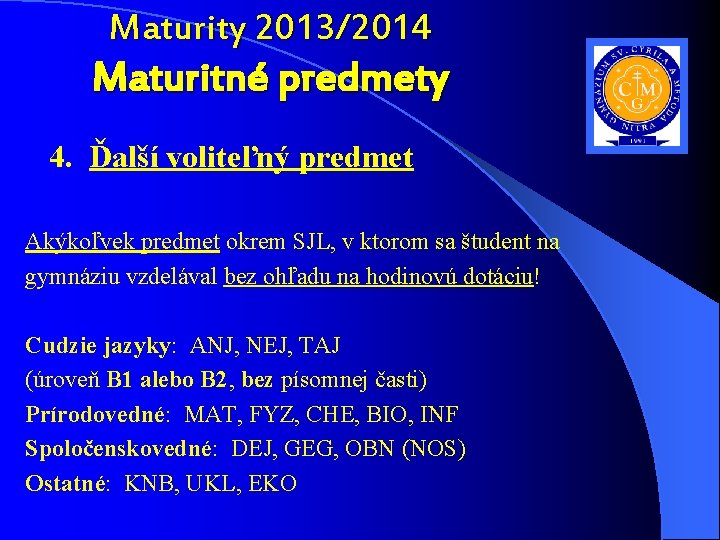 Maturity 2013/2014 Maturitné predmety 4. Ďalší voliteľný predmet Akýkoľvek predmet okrem SJL, v ktorom