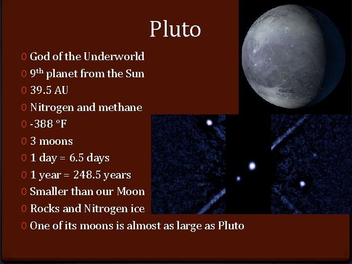 Pluto 0 God of the Underworld 0 9 th planet from the Sun 0
