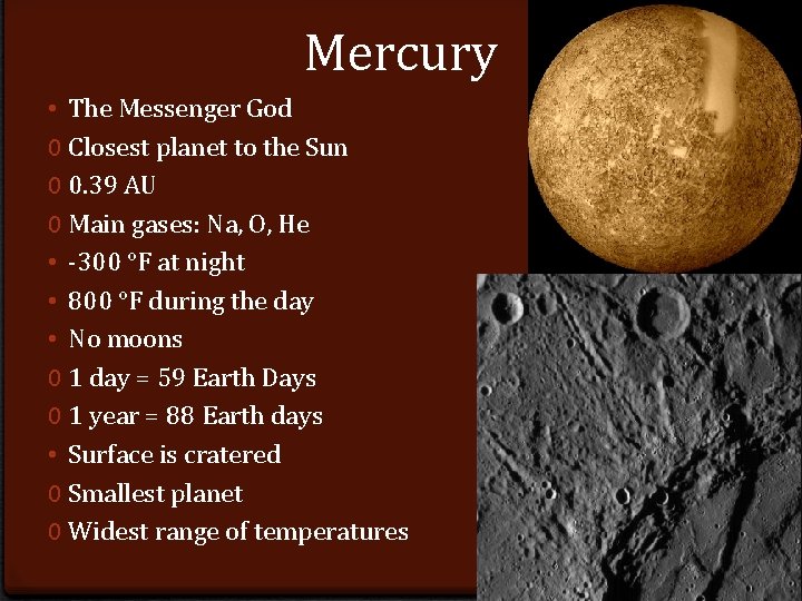 Mercury • The Messenger God 0 Closest planet to the Sun 0 0. 39