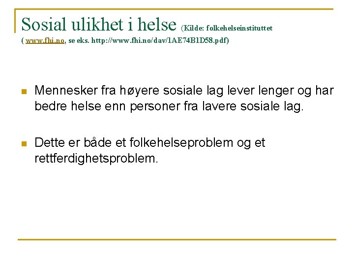 Sosial ulikhet i helse (Kilde: folkehelseinstituttet ( www. fhi. no, se eks. http: //www.