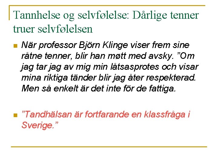 Tannhelse og selvfølelse: Dårlige tenner truer selvfølelsen n När professor Björn Klinge viser frem Tannhelse og selvfølelse: Dårlige tenner truer selvfølelsen n När professor Björn Klinge viser frem