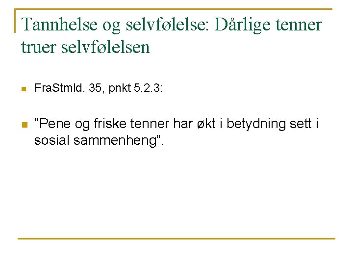 Tannhelse og selvfølelse: Dårlige tenner truer selvfølelsen n n Fra. Stmld. 35, pnkt 5.