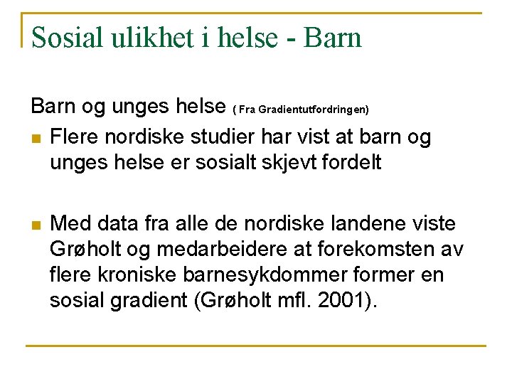 Sosial ulikhet i helse - Barn og unges helse ( Fra Gradientutfordringen) n Flere