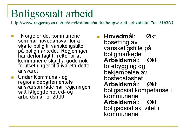 Boligsosialt arbeid http: //www. regjeringen. no/nb/dep/krd/tema/andre/boligsosialt_arbeid. html? id=516363 n n I Norge er det