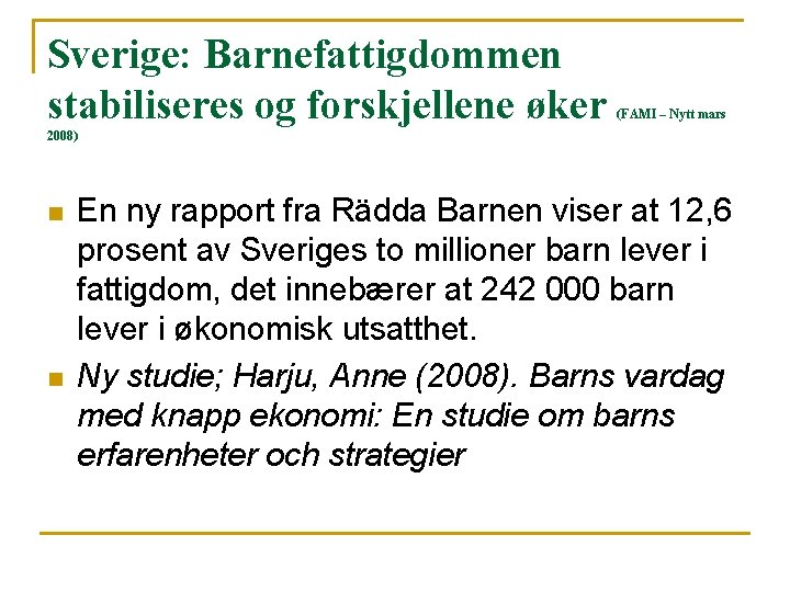 Sverige: Barnefattigdommen stabiliseres og forskjellene øker (FAMI – Nytt mars 2008) n n En Sverige: Barnefattigdommen stabiliseres og forskjellene øker (FAMI – Nytt mars 2008) n n En