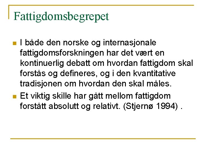 Fattigdomsbegrepet n n I både den norske og internasjonale fattigdomsforskningen har det vært en