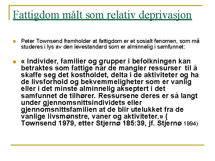 Fattigdom målt som relativ deprivasjon n n Peter Townsend framholder at fattigdom er et