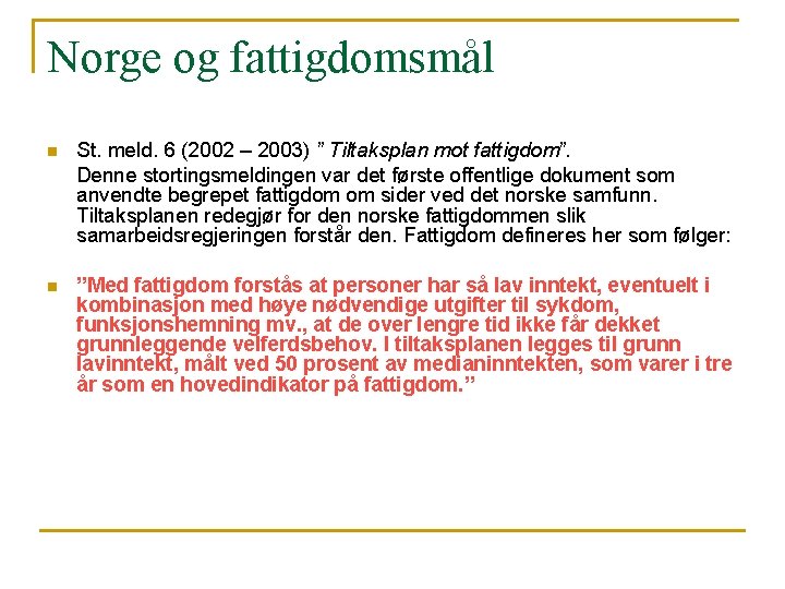 Norge og fattigdomsmål St. meld. 6 (2002 – 2003) ” Tiltaksplan mot fattigdom”. Denne