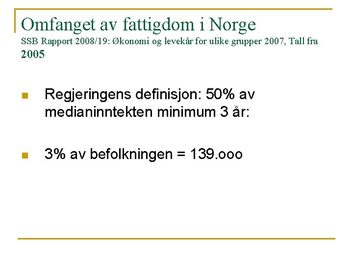 Omfanget av fattigdom i Norge SSB Rapport 2008/19: Økonomi og levekår for ulike grupper