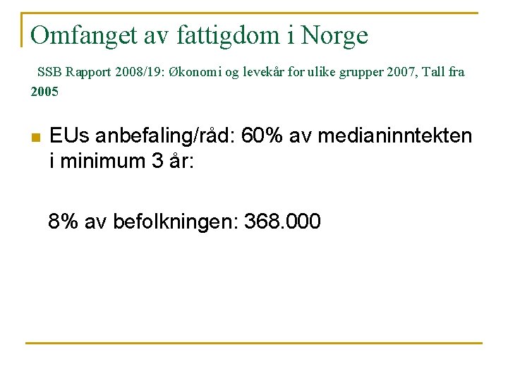 Omfanget av fattigdom i Norge SSB Rapport 2008/19: Økonomi og levekår for ulike grupper
