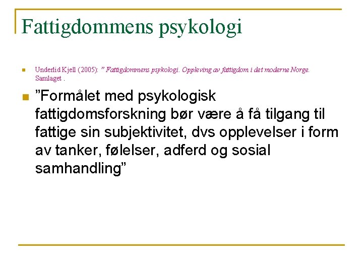 Fattigdommens psykologi n n Underlid Kjell (2005): ” Fattigdommens psykologi. Oppleving av fattigdom i